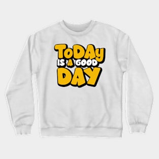 Today Is A good Day Crewneck Sweatshirt